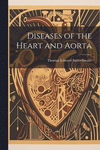 bokomslag Diseases of the Heart and Aorta