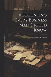 bokomslag Accounting Every Business Man Should Know