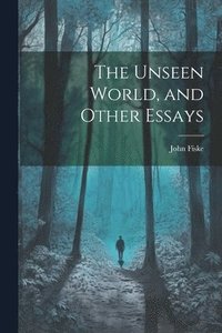 bokomslag Unseen World, and Other Essays