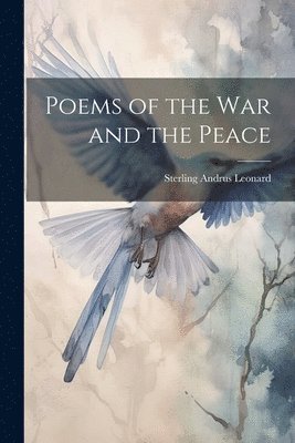 Sterling Andrus Leonard - Poems of the War and the Peace, Häftad