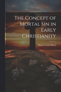 bokomslag The Concept of Mortal Sin in Early Christianity
