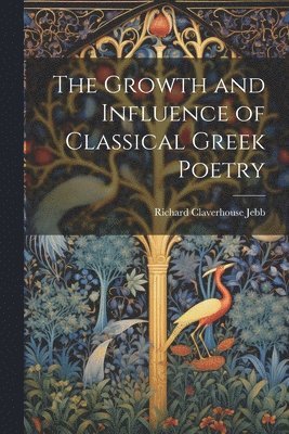 The Growth and Influence of Classical Greek Poetry 1