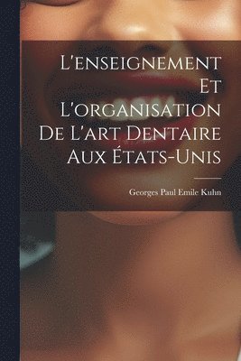 bokomslag L'enseignement et L'organisation de L'art Dentaire aux États-Unis