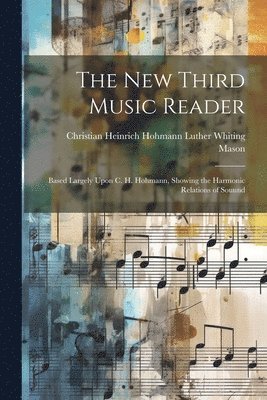 Christian Heinrich Hoh Whiting Mason, Christian Heinrich Hoh... Whiting Mason - New Third Music Reader, Häftad