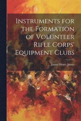 Instruments for the Formation of Volunteer Rifle Corps' Equipment Clubs 1