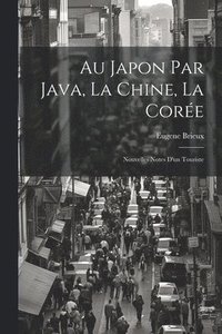 bokomslag Au Japon par Java, la Chine, la Core