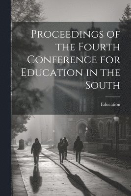 Education - Proceedings of the Fourth Conference for Education in the South, Häftad