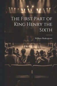 bokomslag First Part of King Henry the Sixth