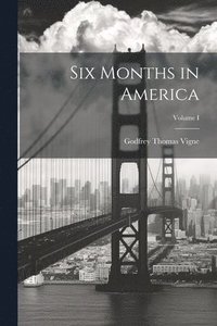 bokomslag Six Months in America; Volume I