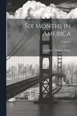 bokomslag Six Months in America; Volume I