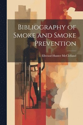 bokomslag Bibliography of Smoke and Smoke Prevention