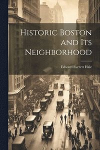 bokomslag Historic Boston and Its Neighborhood