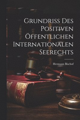 bokomslag Grundriss des Positiven Öffentlichen Internationalen Seerechts
