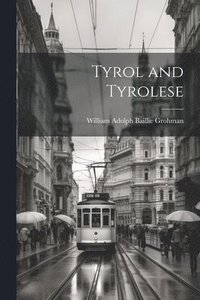 bokomslag Tyrol and Tyrolese