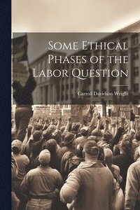 bokomslag Some Ethical Phases of the Labor Question