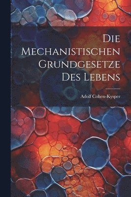 Die Mechanistischen Grundgesetze des Lebens 1