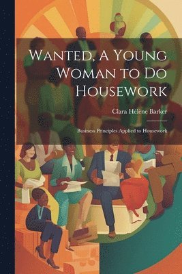 Wanted, A Young Woman to Do Housework 1