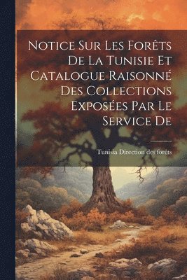 bokomslag Notice sur les Forts De la Tunisie et Catalogue Raisonn des Collections Exposes par le Service De