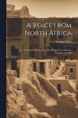 bokomslag Voice From North Africa; Or, A Narrative Illustrative of the Religious Ceremonies, Customs, and Ma