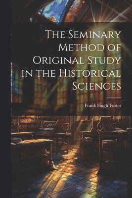 bokomslag Seminary Method of Original Study in the Historical Sciences