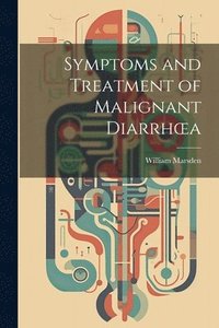 bokomslag Symptoms and Treatment of Malignant Diarrhoea