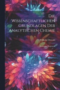 bokomslag Die Wissenschaftlichen Grundlagen der Analytischen Chemie