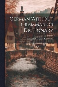 bokomslag German Without Grammar Or Dictionary