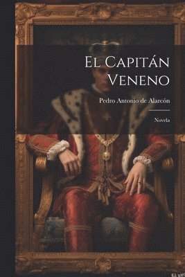 Pedro Antonio de Alarcón - El Capitán Veneno, Häftad