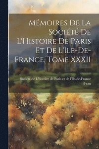 bokomslag Mmoires de la Socit de L'Histoire de Paris et de L'Ile-de-France, Tome XXXII