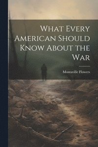bokomslag What Every American Should Know About the War