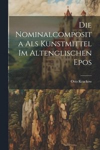 bokomslag Die Nominalcomposita als Kunstmittel im Altenglischen Epos