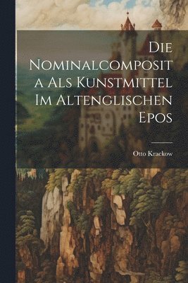 Die Nominalcomposita als Kunstmittel im Altenglischen Epos 1