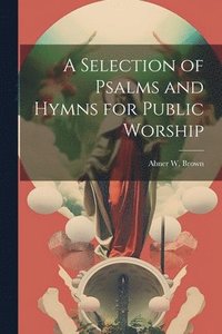 bokomslag Selection of Psalms and Hymns for Public Worship