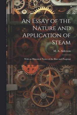 M A Alderson, M. A. Alderson - Essay of the Nature and Application of Steam, Häftad