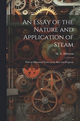 An Essay of the Nature and Application of Steam 1