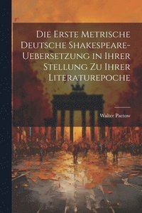 bokomslag Die Erste Metrische Deutsche Shakespeare-Uebersetzung in Ihrer Stellung zu Ihrer Literaturepoche