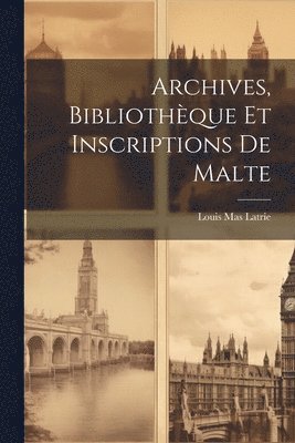 Archives, Bibliothque et Inscriptions de Malte 1