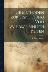 bokomslag Die Methoden zur Ermittlung von Wahrscheinlichkeiten