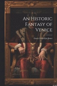 bokomslag An Historic Fantasy of Venice