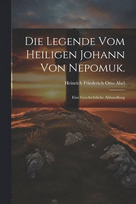 Die Legende vom Heiligen Johann von Nepomuk.