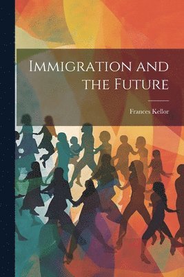 Frances Kellor - Immigration and the Future, Häftad