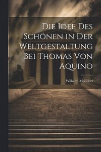 bokomslag Die Idee des Schnen in der Weltgestaltung bei Thomas von Aquino