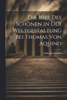 bokomslag Die Idee des Schönen in der Weltgestaltung bei Thomas von Aquino