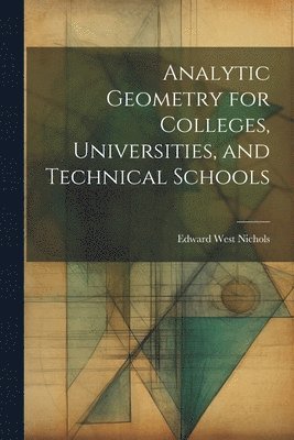 bokomslag Analytic Geometry for Colleges, Universities, and Technical Schools