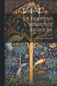 bokomslag De Euripidis Scribendi Artificio