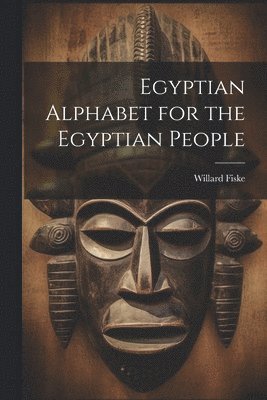 Willard Fiske - Egyptian Alphabet for the Egyptian People, Häftad