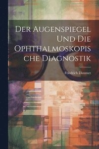 bokomslag Der Augenspiegel und Die Ophthalmoskopische Diagnostik