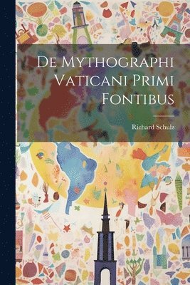 Richard Schulz - De Mythographi Vaticani Primi Fontibus, Häftad