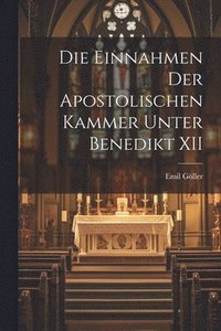 bokomslag Die Einnahmen der Apostolischen Kammer Unter Benedikt XII