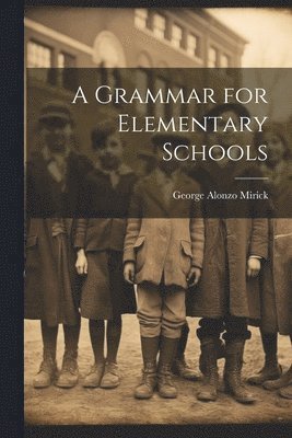 George Alonzo Mirick - Grammar for Elementary Schools, Häftad